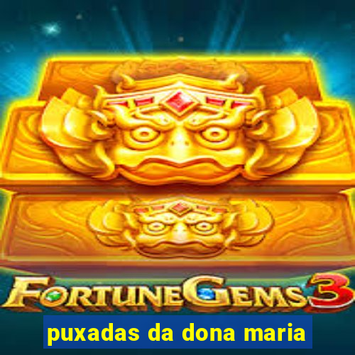 puxadas da dona maria